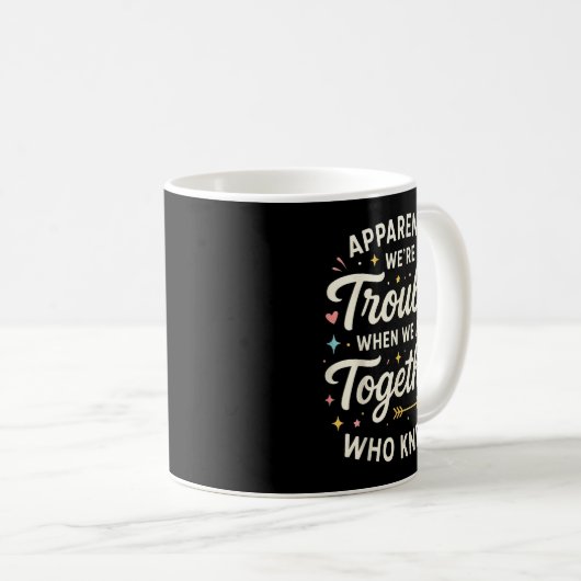 Mug Apparently We’re Trouble When We Are Together Who (Devant droit)