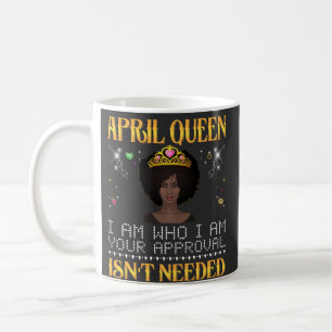 Mug april queen je suis qui je suis votre approbation 