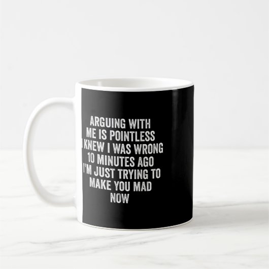 Mug Arguing With Me Is Pointless I Knew I Was Wrong  (Gauche)