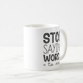 Mug Arrêtez De Me Dire Des Mots (Devant droit)