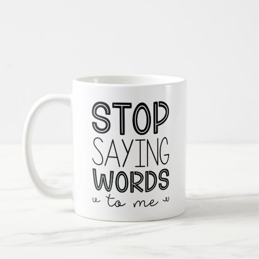 Mug Arrêtez De Me Dire Des Mots (Gauche)