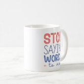 Mug Arrêtez De Me Dire Des Mots (Devant droit)