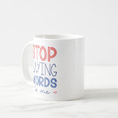 Mug Arrêtez De Me Dire Des Mots (Devant gauche)