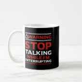 Mug Arrêtez de parler pendant que j'interromps quelqu' (Gauche)