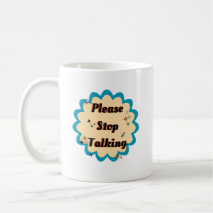 Mug Arrêtez de parler, s'il vous plaît