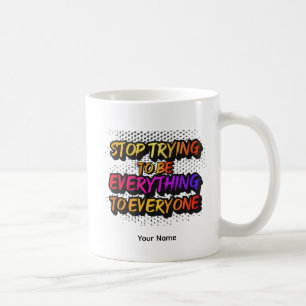 Mug Arrêtez d'essayer d'être tout - STTBEY1