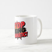 Mug Arrêtez d'être dramatique ! (Devant droit)