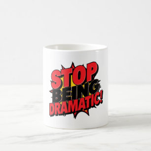 Mug Arrêtez d'être dramatique !