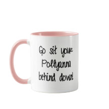 Asseyez votre Pollyanna derrière vous.