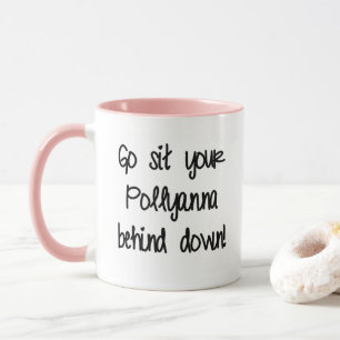 Mug Asseyez votre Pollyanna derrière vous.