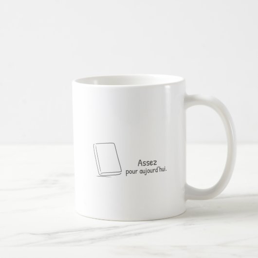 Mug Assez pour aujourd'hui. (Droite)