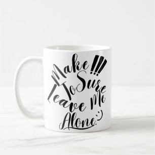 Mug Assurez-Vous De Me Laisser Seul
