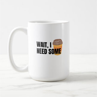 Mug Attendez, j'ai besoin de café – Citation drôle de
