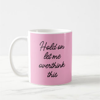 Mug Attendez, laissez-moi surpenser ça, citation amusa