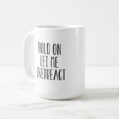 Mug Attendez, laissez-moi surréagir (Devant gauche)