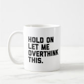 Mug Attendez, Pensez À Cette Citation (Blanc) Amusante (Gauche)