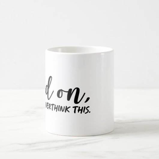 Mug Attends, Laisse-Moi Repenser Ça (Centre)