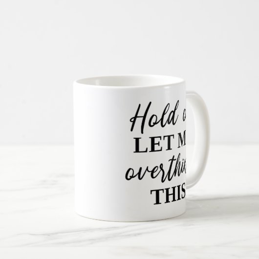 Mug Attends, Laisse-Moi Repenser Cela (Devant droit)