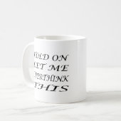 Mug Attends, Laisse-Moi Repenser Cela (Devant gauche)