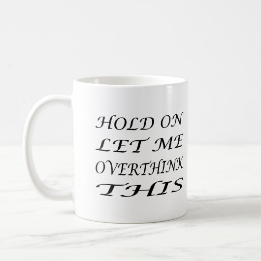 Mug Attends, Laisse-Moi Repenser Cela (Gauche)