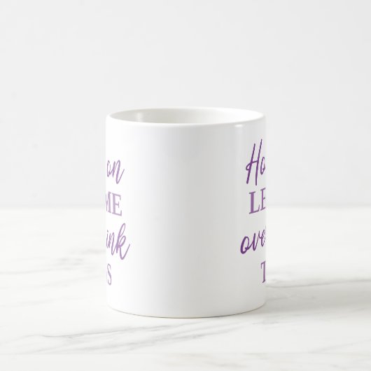 Mug Attends, Laisse-Moi Repenser Cela (Centre)