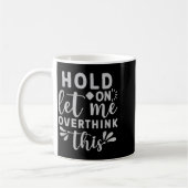 Mug Attends, laisse-moi trop réfléchir à ça (Gauche)