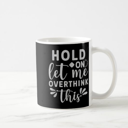 Mug Attends, laisse-moi trop réfléchir à ça (Droite)