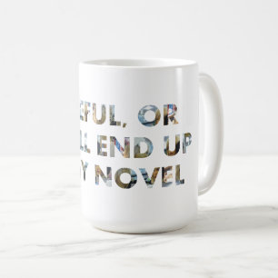 Mug Attention, vous allez finir dans mon roman (visage