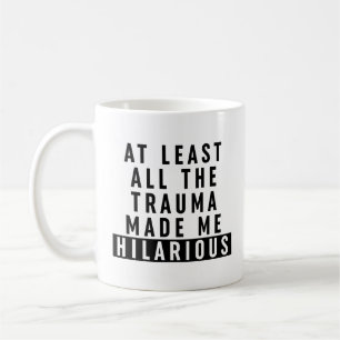 Mug Au moins, tout le traumatisme m'a rendu Hilaire