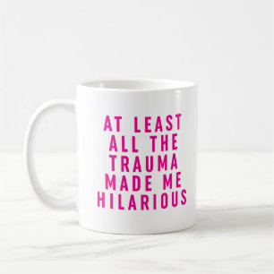 Mug Au moins, tout le traumatisme m'a rendu Hilaire