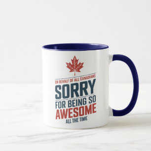 Mug Au nom de tous les Canadiens, désolé d'être génial