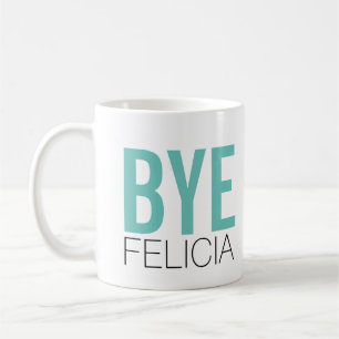 Mug Au revoir Felicia ! Citation amusante de mème