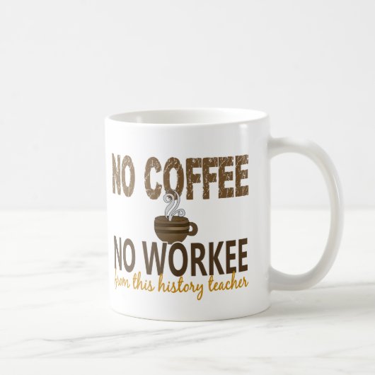 Mug Aucun café aucun professeur d'histoire de Workee (Droite)