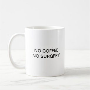 MUG AUCUN CAFÉ AUCUNE CHIRURGIE