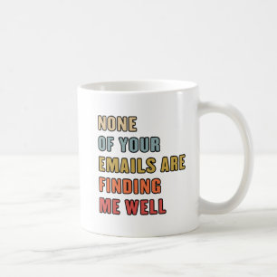 Mug Aucun de vos courriels ne me trouve bien