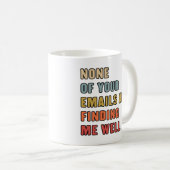Mug Aucun De Vos Courriels Ne Me Trouve Bien (Devant droit)