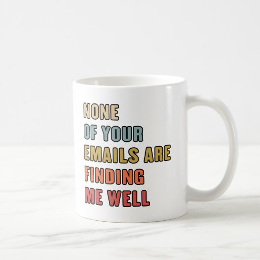 Mug Aucun De Vos Courriels Ne Me Trouve Bien (Droite)