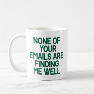 Mug Aucun de vos courriels ne me trouve en bonne santé