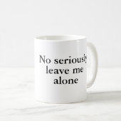 Mug Aucun sérieusement, laissez-moi seul (Devant droit)