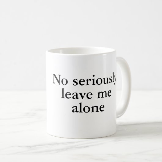 Mug Aucun sérieusement, laissez-moi seul (Devant droit)