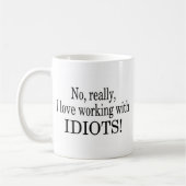 Mug Aucun vraiment j'aime travailler avec des idiots (Gauche)