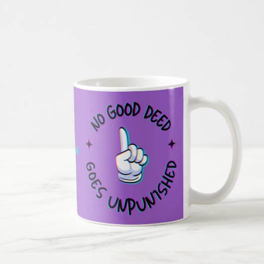 Mug Aucune bonne action ne reste impunie. Drôle À Dire (Droite)
