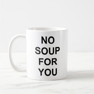 Mug Aucune soupe pour vous