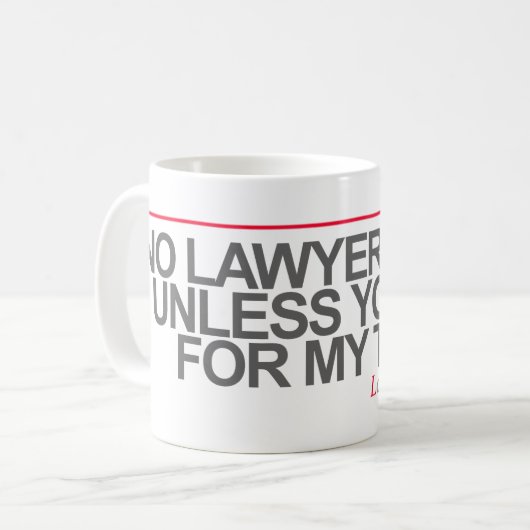 MUG "AUCUNES PLAISANTERIES D'AVOCAT À MOINS QUE VOUS (Devant gauche)