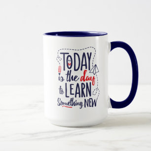 Mug Aujourd'hui est le jour pour apprendre quelque