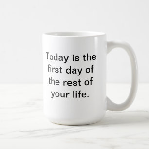 Mug Aujourd'hui est le premier jour du reste de votre