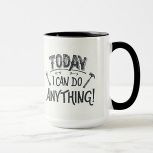 Mug Aujourd'hui je peux faire n'importe quoi