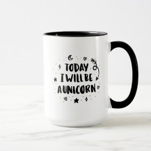 Mug Aujourd'hui je serai une licorne