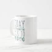 Mug Aujourd'Hui Je Veux Juste Parler À Mon Chien (Devant gauche)