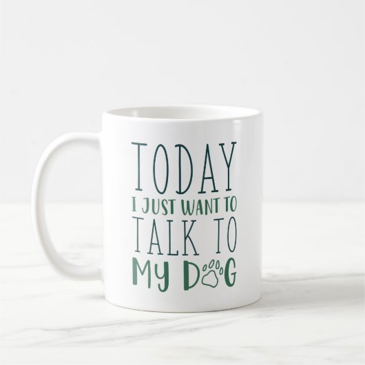 Mug Aujourd'Hui Je Veux Juste Parler À Mon Chien (Gauche)